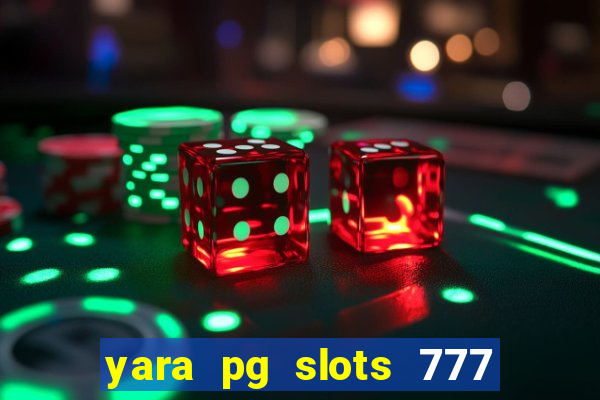 yara pg slots 777 paga mesmo